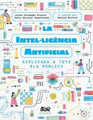 LA INTEL·LIGÈNCIA ARTIFICIAL EXPLICADA A TOTS ELS PÚBLICS | 9788419684271 | FERNÁNDEZ ÁLVAREZ, LORENA/GARAIZAR SAGARMÍNAGA, PABLO/CORTÉS CORONAS, DANIEL