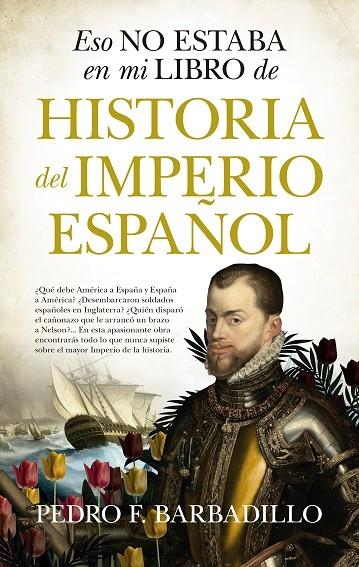 ESO NO ESTABA EN MI LIBRO DE HISTORIA DEL IMPERIO ESPAÑOL | 9788418089862 | PEDRO F. BARBADILLO