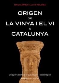 ORIGEN DE LA VINYA I EL VI A CATALUNYA | 9788412959703 | LÓPEZ, DANI/TOLOSA, LLUÍS