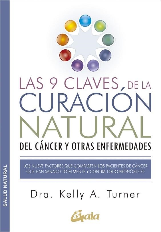 LAS 9 CLAVES DE LA CURACIÓN NATURAL DEL CÁNCER Y OTRAS ENFERMEDADES | 9788484455578 | TURNER, DRA. KELLY A.