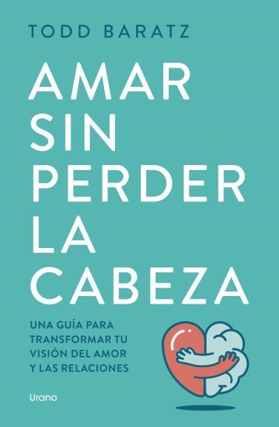 AMAR SIN PERDER LA CABEZA | 9788418714788 | BARATZ, TODD