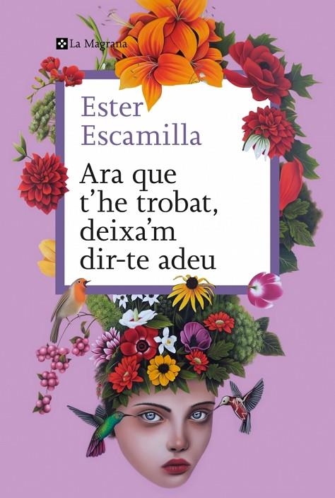 ARA QUE T'HE TROBAT, DEIXA'M DIR-TE ADEU | 9788410009400 | ESCAMILLA, ESTER