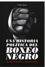 UNA HISTORIA POLÍTICA DEL BOXEO NEGRO | 9788412732399 | CHAFIK SAYARI