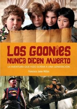 GOONIES NUNCA DICEN MUERTO AVENTURA QUE HIZO SOÑAR A UNA GE | 9788418320170 | MILLAN,FRANCISCO JAVIER